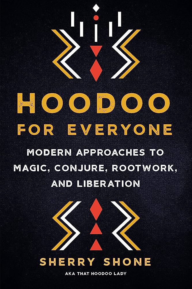 Cover of the book "Hoodoo for Everyone: Modern Approaches to Magic, Conjure, Rootwork, and Liberation", by Sherry Shone aka That Hoodoo Lady