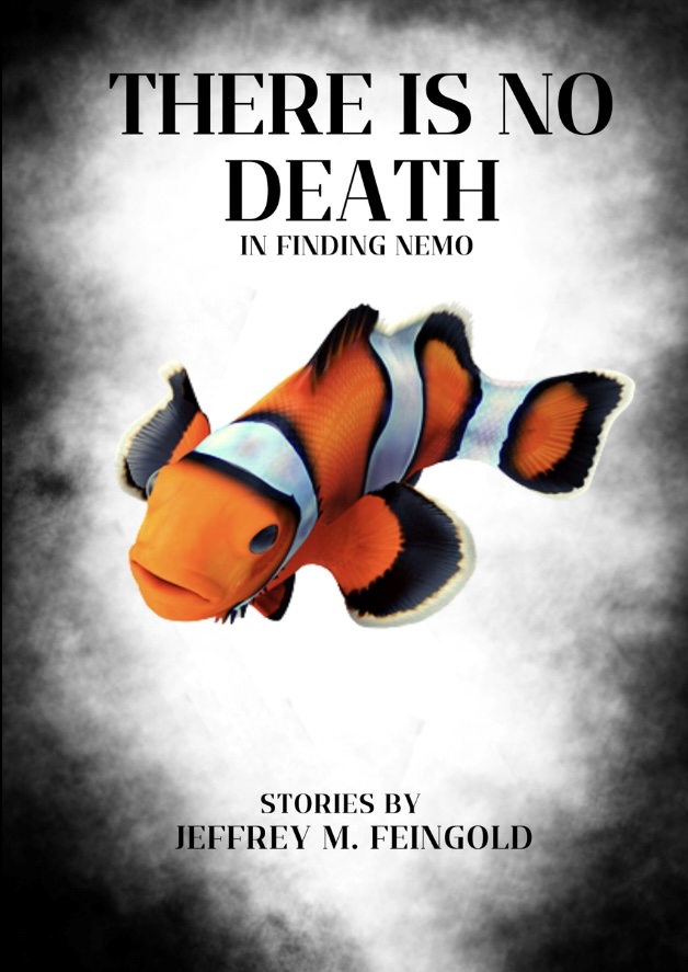 Cover of the book "There Is No Death In Finding Nemo", by Jeffrey M. Feingold. It shows a colorful clownfish in the middle, while the background is a simple white that dissolves into black with a smoky effect.