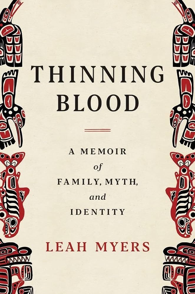 Cover of the book "Thinning Blood: A Memoir of Family, Myth, and Identity", by Leah Myers. The title of the book takes up the majority of the space, but at the sides we have an artistic representation of the author's family totem. From top to bottom: Raven, Hummingbird, Salmon, and Bear.